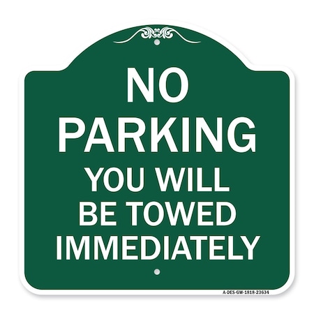 Signmission No Parking You Will Towed Immediately, Green & White Aluminum Sign, 18" x 18", GW-1818-23634 A-DES-GW-1818-23634